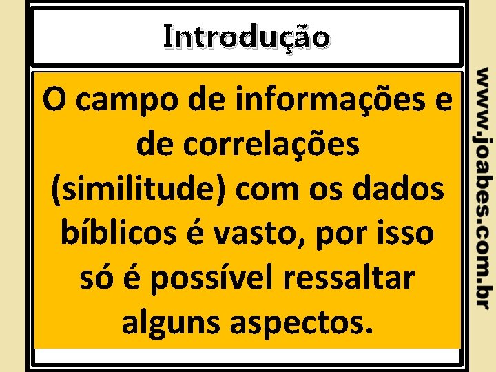 Introdução O campo de informações e de correlações (similitude) com os dados bíblicos é