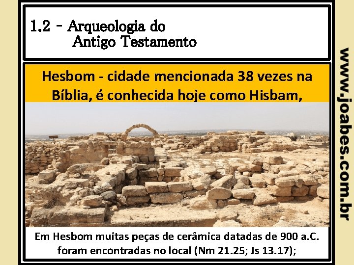 1. 2 – Arqueologia do Antigo Testamento Hesbom - cidade mencionada 38 vezes na