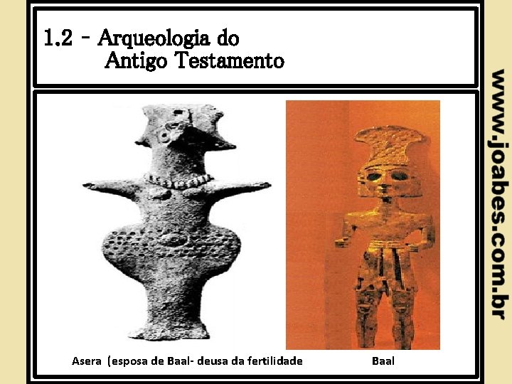 1. 2 – Arqueologia do Antigo Testamento Asera (esposa de Baal- deusa da fertilidade