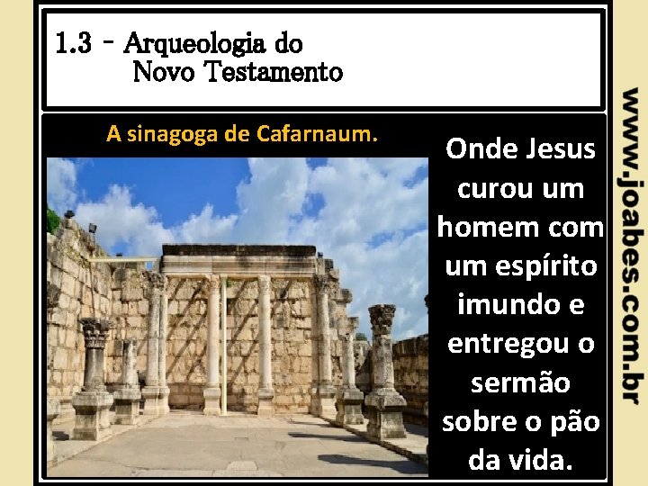 1. 3 – Arqueologia do Novo Testamento A sinagoga de Cafarnaum. Onde Jesus curou