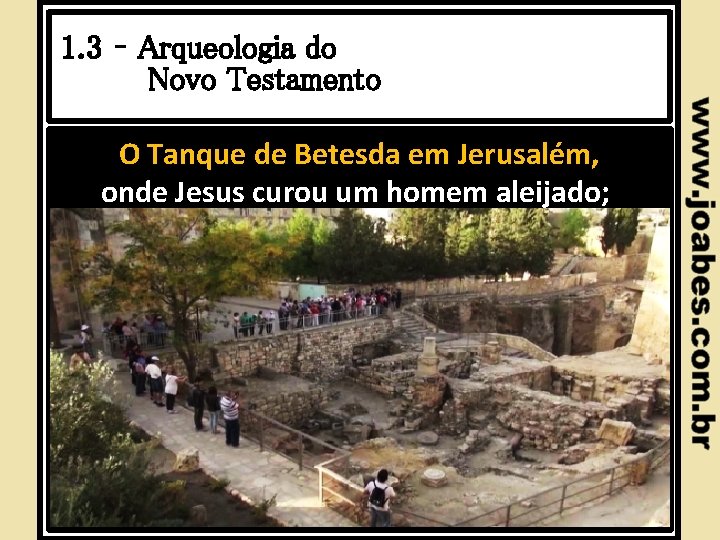 1. 3 – Arqueologia do Novo Testamento O Tanque de Betesda em Jerusalém, onde