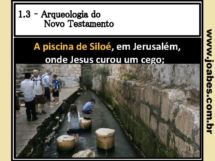 1. 3 – Arqueologia do Novo Testamento A piscina de Siloé, em Jerusalém, onde