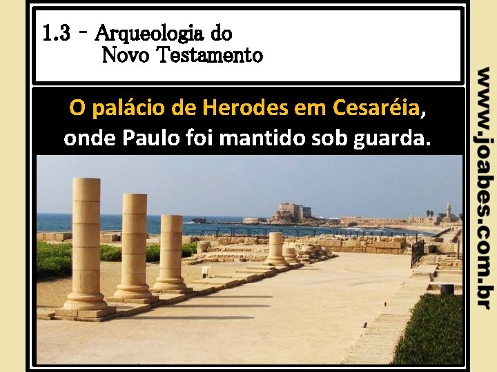 1. 3 – Arqueologia do Novo Testamento O palácio de Herodes em Cesaréia, onde