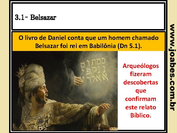 3. 1– Belsazar O livro de Daniel conta que um homem chamado Belsazar foi