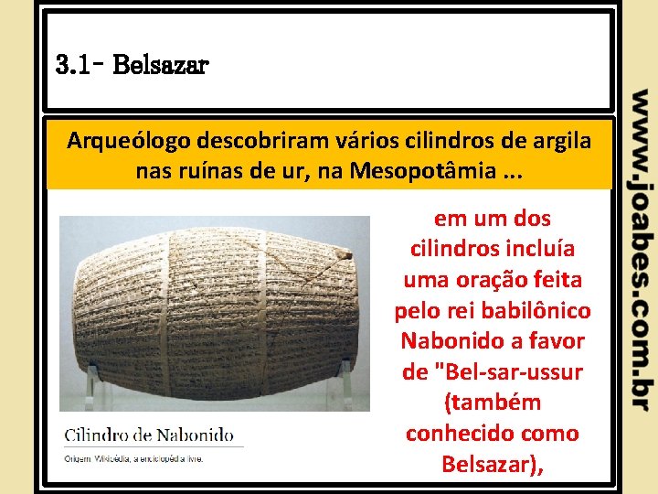 3. 1– Belsazar Arqueólogo descobriram vários cilindros de argila nas ruínas de ur, na