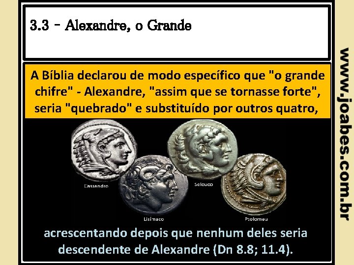 3. 3 – Alexandre, o Grande A Bíblia declarou de modo específico que "o