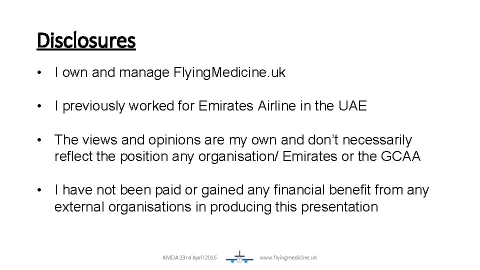 Disclosures • I own and manage Flying. Medicine. uk • I previously worked for
