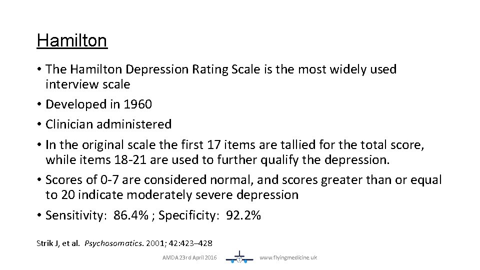 Hamilton • The Hamilton Depression Rating Scale is the most widely used interview scale