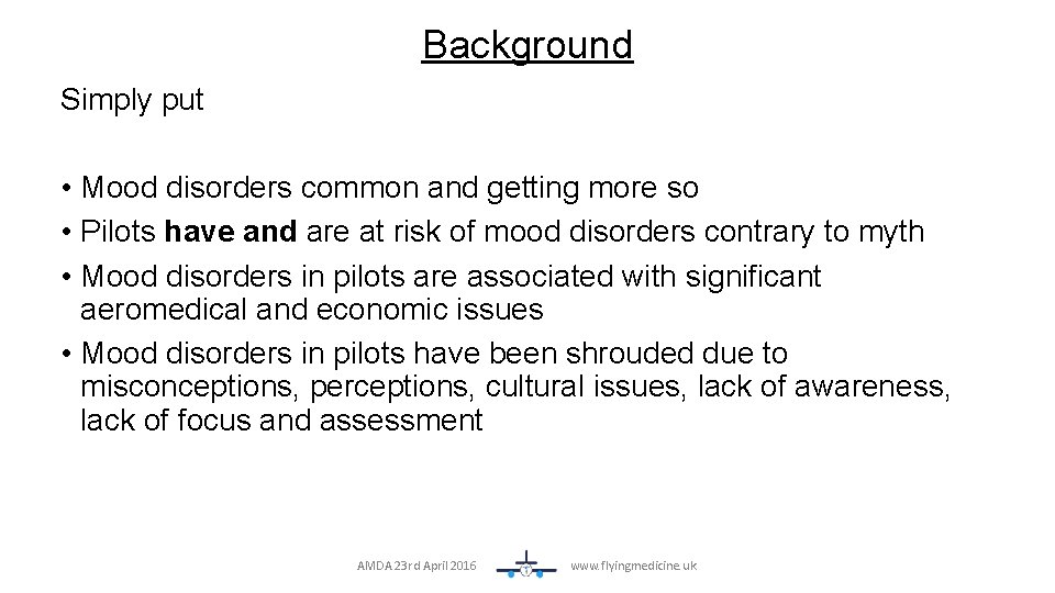 Background Simply put • Mood disorders common and getting more so • Pilots have