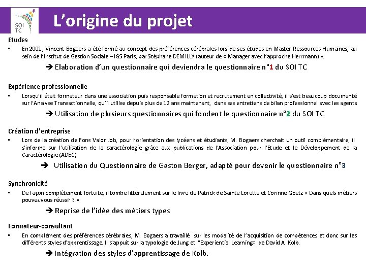  L’origine du projet Etudes • En 2001, Vincent Bogaers a été formé au