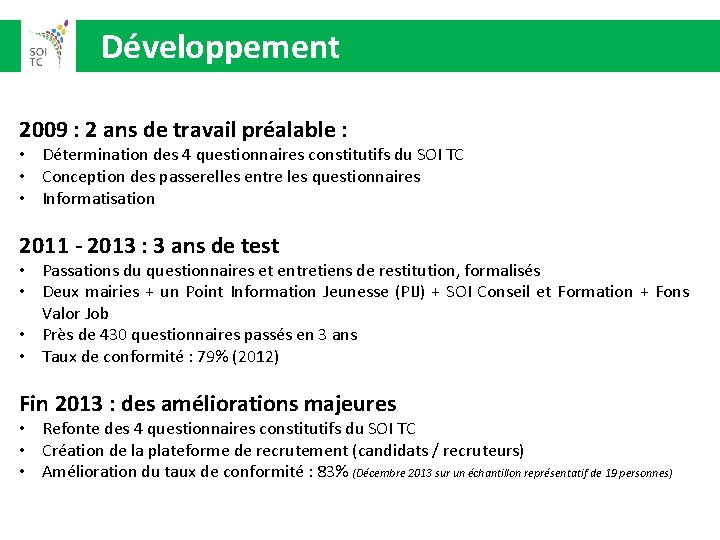  Développement 2009 : 2 ans de travail préalable : • Détermination des 4