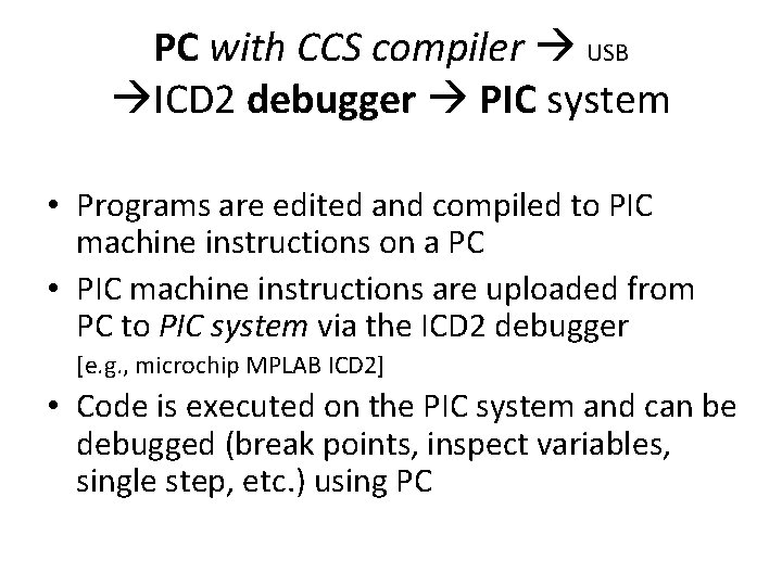 PC with CCS compiler USB ICD 2 debugger PIC system • Programs are edited