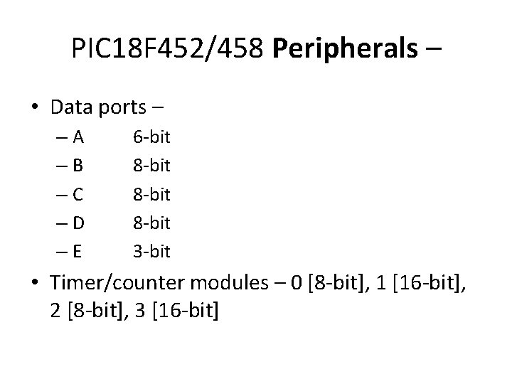 PIC 18 F 452/458 Peripherals – • Data ports – –A –B –C –D