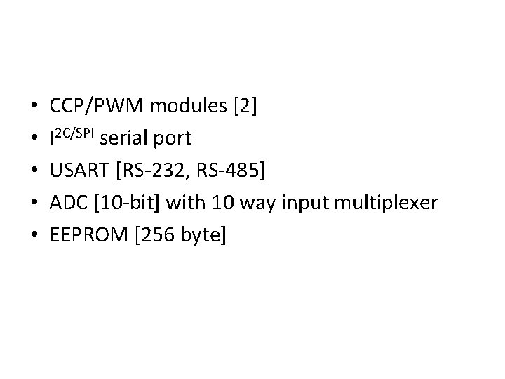  • • • CCP/PWM modules [2] I 2 C/SPI serial port USART [RS-232,