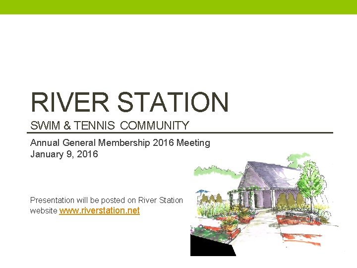RIVER STATION SWIM & TENNIS COMMUNITY Annual General Membership 2016 Meeting January 9, 2016