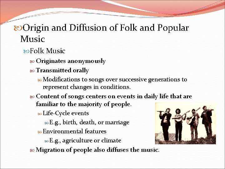  Origin and Diffusion of Folk and Popular Music Folk Music Originates anonymously Transmitted