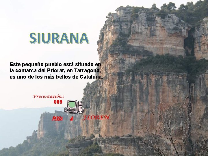 SIURANA Este pequeño pueblo está situado en la comarca del Priorat, en Tarragona, es