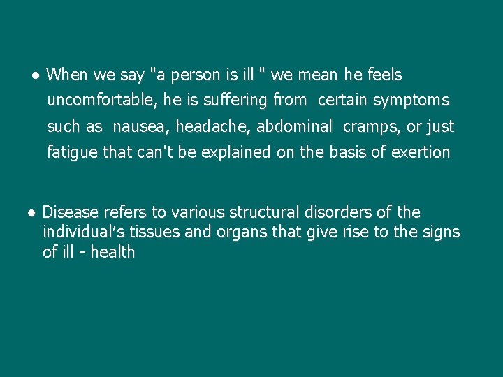 ● When we say "a person is ill " we mean he feels uncomfortable,
