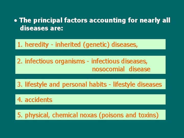  The principal factors accounting for nearly all diseases are: 1. heredity - inherited