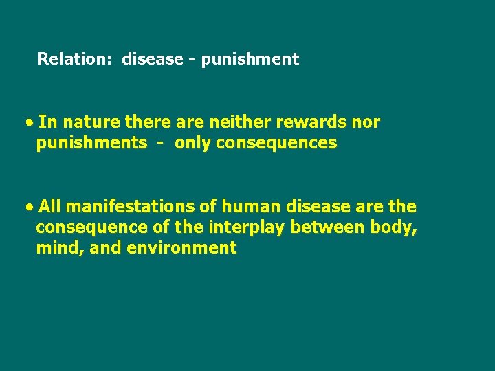 Relation: disease - punishment In nature there are neither rewards nor punishments - only