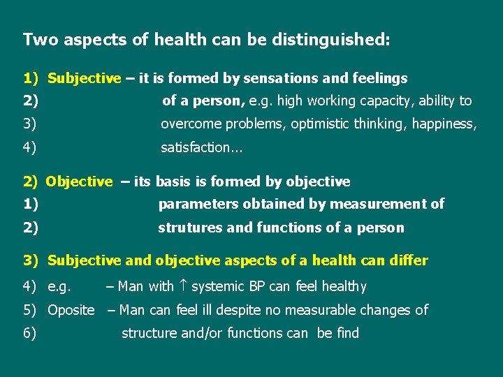 Two aspects of health can be distinguished: 1) Subjective – it is formed by