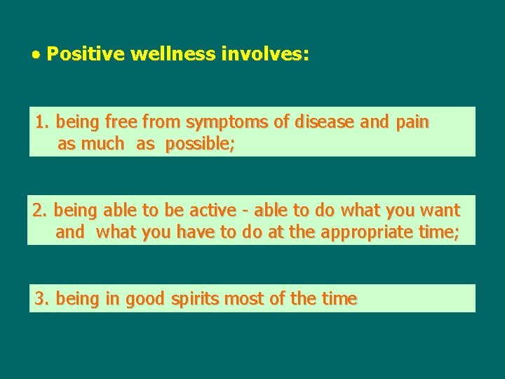  Positive wellness involves: 1. being free from symptoms of disease and pain as