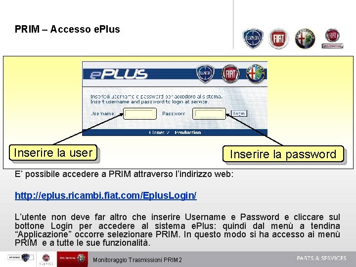 PRIM – Accesso e. Plus Inserire la user Inserire la password E’ possibile accedere