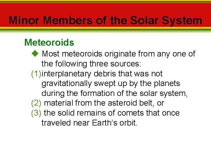 Minor Members of the Solar System Meteoroids Most meteoroids originate from any one of