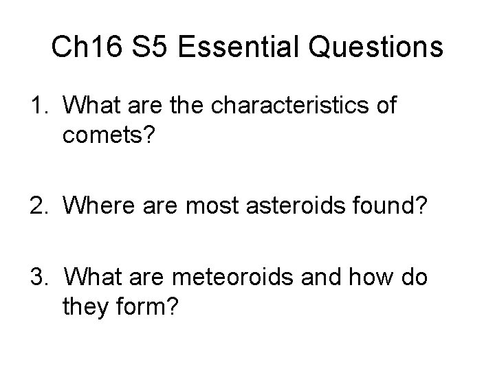 Ch 16 S 5 Essential Questions 1. What are the characteristics of comets? 2.