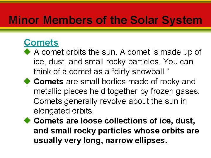 Minor Members of the Solar System Comets A comet orbits the sun. A comet