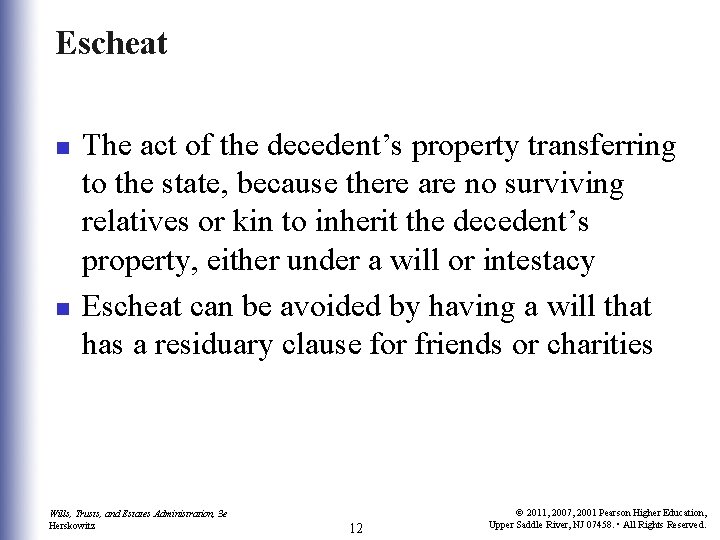 Escheat n n The act of the decedent’s property transferring to the state, because