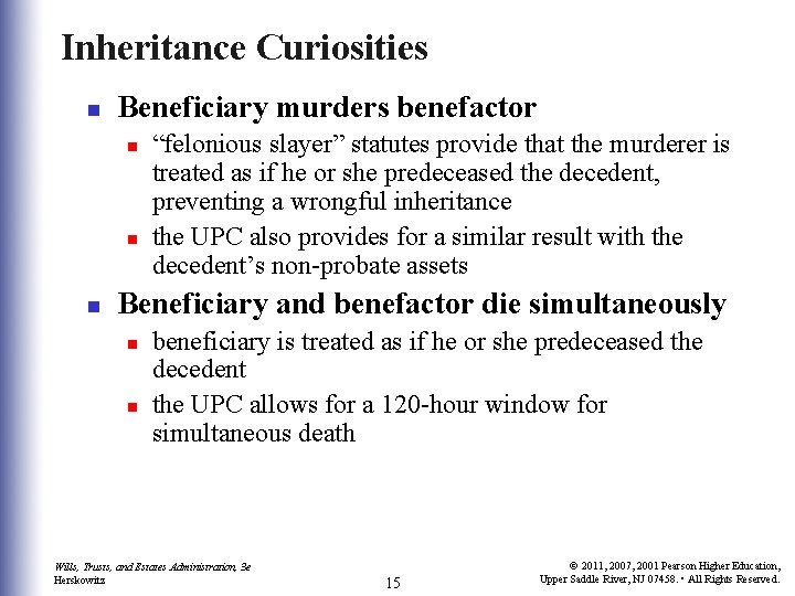 Inheritance Curiosities n Beneficiary murders benefactor n n n “felonious slayer” statutes provide that