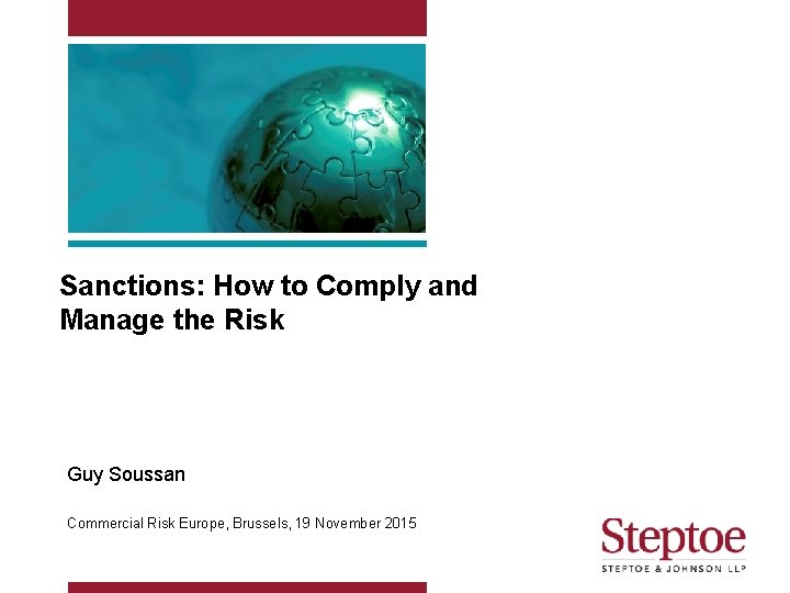 Sanctions: How to Comply and Manage the Risk Guy Soussan Commercial Risk Europe, Brussels,