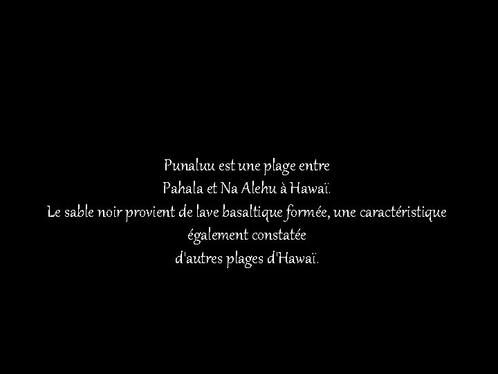 Punaluu est une plage entre Pahala et Na Alehu à Hawaï. Le sable noir