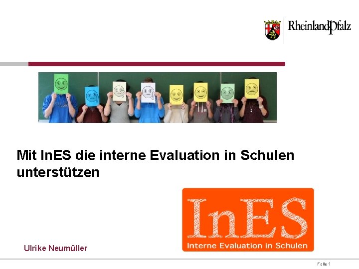 Mit In. ES die interne Evaluation in Schulen unterstützen Ulrike Neumüller Folie 1 