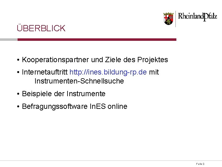 ÜBERBLICK • Kooperationspartner und Ziele des Projektes • Internetauftritt http: //ines. bildung-rp. de mit