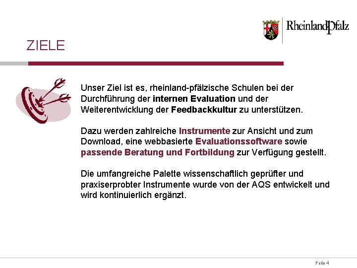 ZIELE Unser Ziel ist es, rheinland-pfälzische Schulen bei der Durchführung der internen Evaluation und