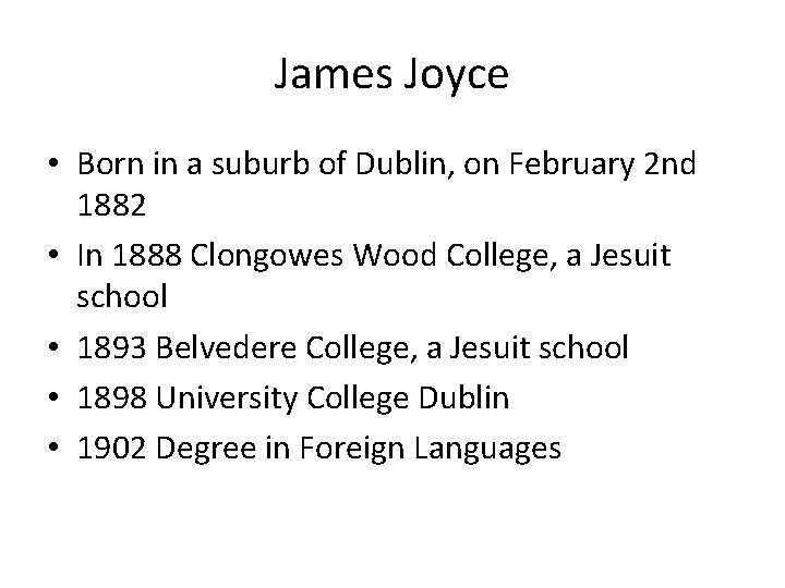 James Joyce • Born in a suburb of Dublin, on February 2 nd 1882