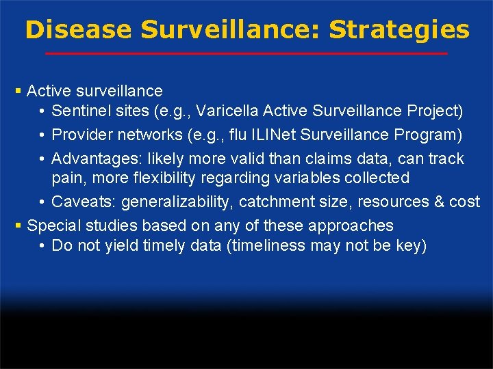 Disease Surveillance: Strategies § Active surveillance • Sentinel sites (e. g. , Varicella Active