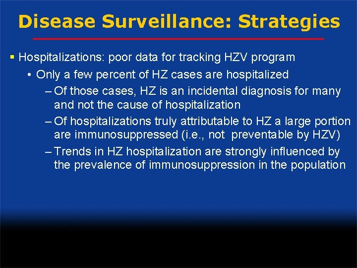 Disease Surveillance: Strategies § Hospitalizations: poor data for tracking HZV program • Only a