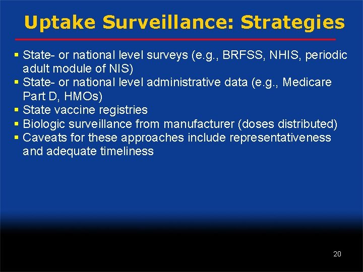 Uptake Surveillance: Strategies § State- or national level surveys (e. g. , BRFSS, NHIS,
