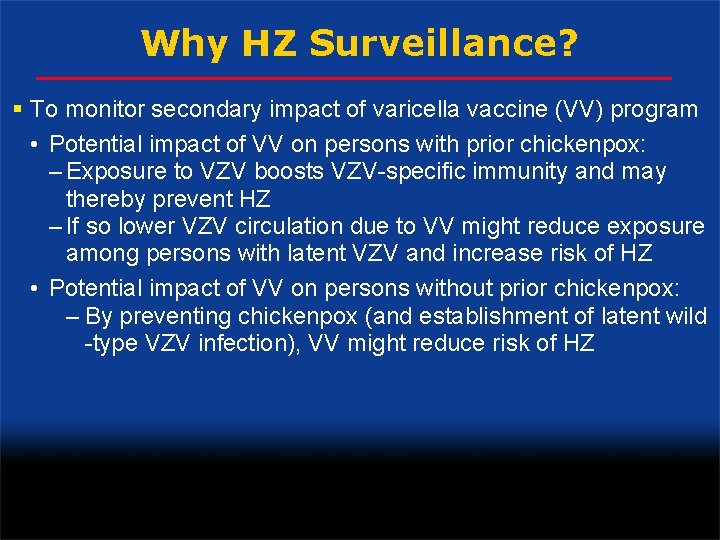 Why HZ Surveillance? § To monitor secondary impact of varicella vaccine (VV) program •