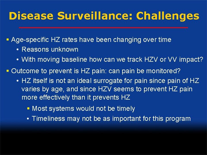 Disease Surveillance: Challenges § Age-specific HZ rates have been changing over time • Reasons