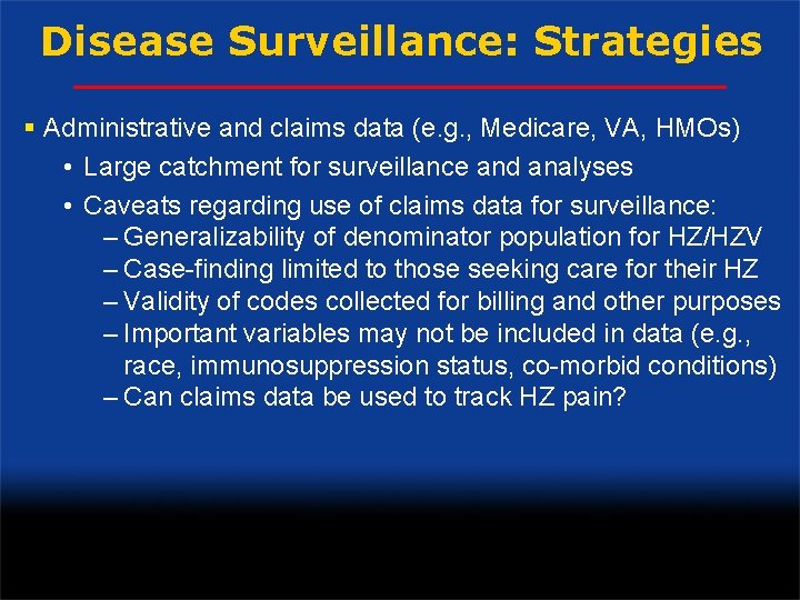 Disease Surveillance: Strategies § Administrative and claims data (e. g. , Medicare, VA, HMOs)