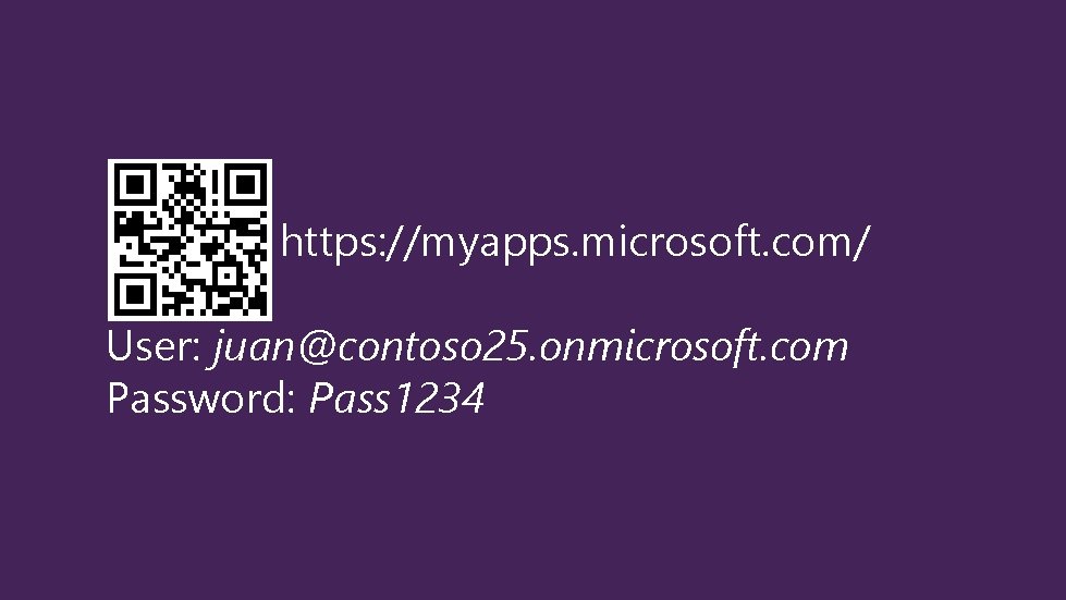 https: //myapps. microsoft. com/ User: juan@contoso 25. onmicrosoft. com Password: Pass 1234 https: //myapps. microsoft. com/ User: juan@contoso 25. onmicrosoft. com Password: Pass 1234
