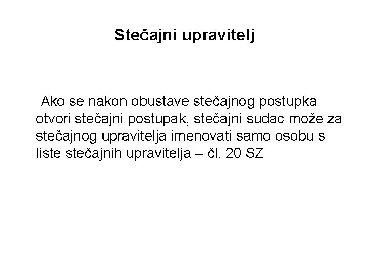 Stečajni upravitelj Ako se nakon obustave stečajnog postupka otvori stečajni postupak, stečajni sudac može