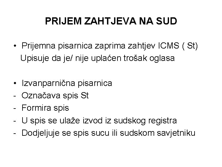 PRIJEM ZAHTJEVA NA SUD • Prijemna pisarnica zaprima zahtjev ICMS ( St) Upisuje da PRIJEM ZAHTJEVA NA SUD • Prijemna pisarnica zaprima zahtjev ICMS ( St) Upisuje da