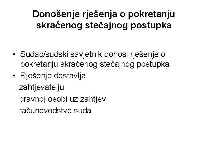 Donošenje rješenja o pokretanju skraćenog stečajnog postupka • Sudac/sudski savjetnik donosi rješenje o pokretanju