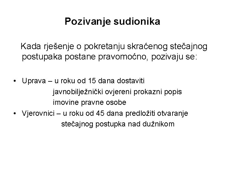 Pozivanje sudionika Kada rješenje o pokretanju skraćenog stečajnog postupaka postane pravomoćno, pozivaju se: •