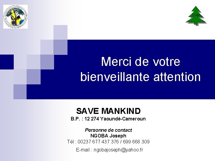 Merci de votre bienveillante attention SAVE MANKIND B. P. : 12 274 Yaoundé-Cameroun Personne